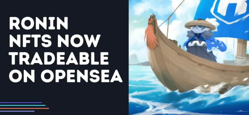 Ronin NFTS is now available for trading at Opensea